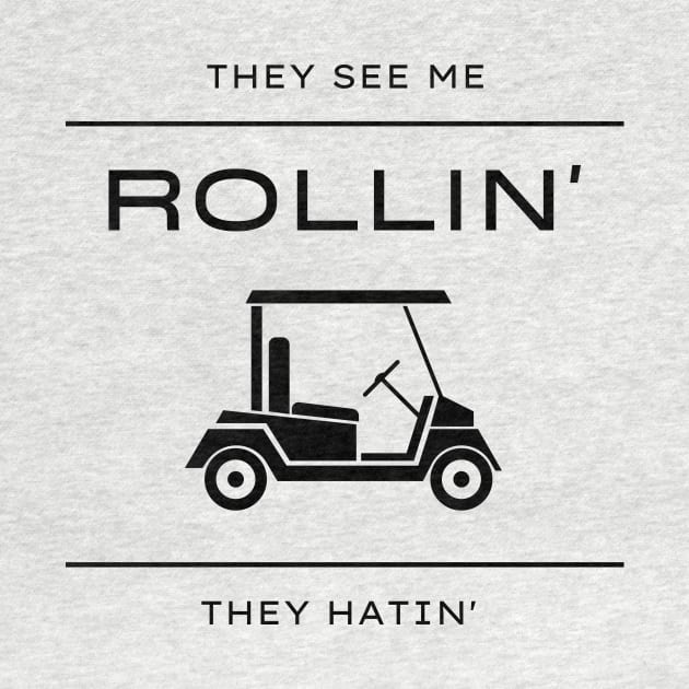 They See Me Rollin They Hatin Golf Cart Funny by Lasso Print